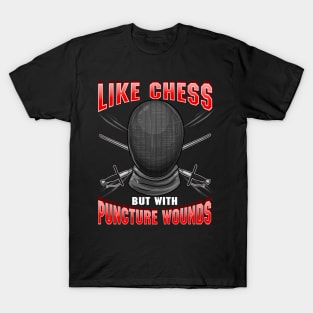 Fencing: Like Chess But With Puncture Wounds T-Shirt